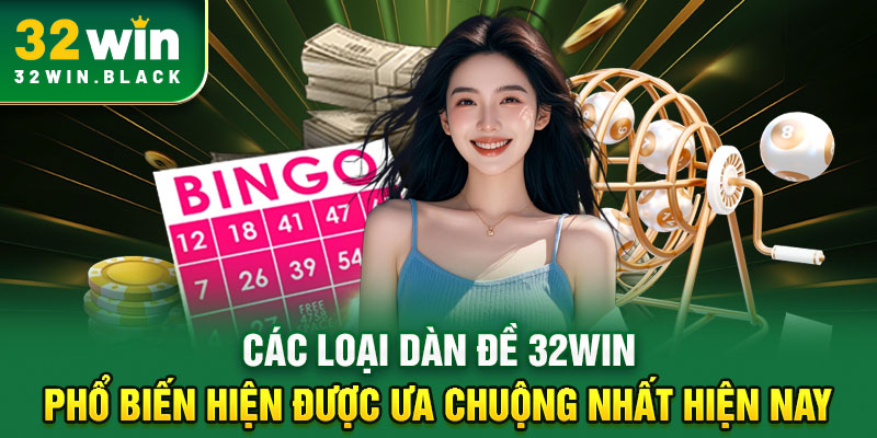 Các loại dàn đề 32WIN phổ biến hiện được ưa chuộng nhất hiện nay