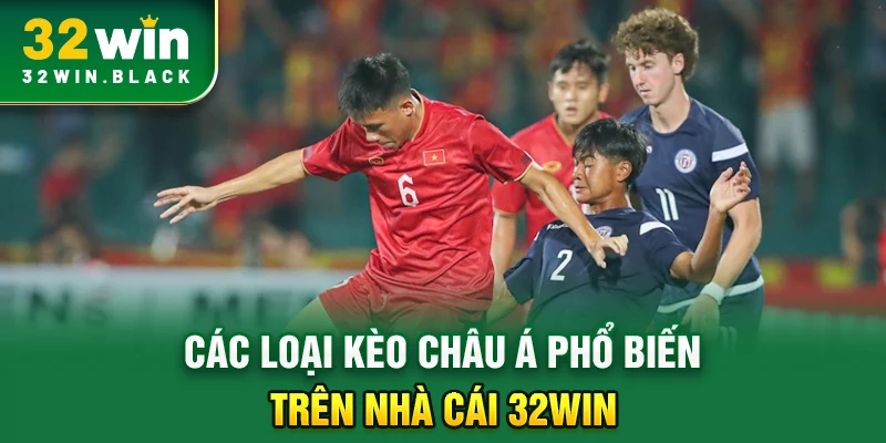Các loại kèo châu á phổ biến trên nhà cái 32WIN