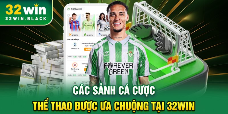 Các sảnh cá cược thể thao được ưa chuộng tại 32WIN