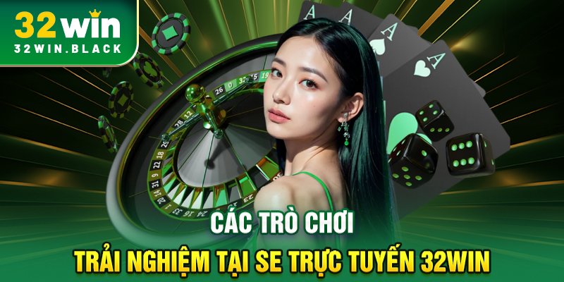 Các trò chơi đánht rải nghiệm tại SE trực tuyến 32WIN