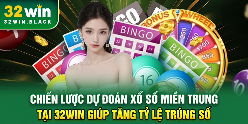 Chiến lược dự đoán xổ số miền Trung tại 32WIN giúp tăng tỷ lệ trúng số