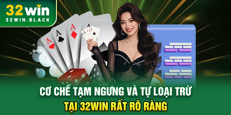 Cơ chế tạm ngưng và tự loại trừ tại 32WIN rất rõ ràng