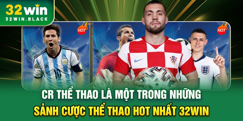 CR thể thao là một trong những sảnh cược thể thao hot nhất 32WIN