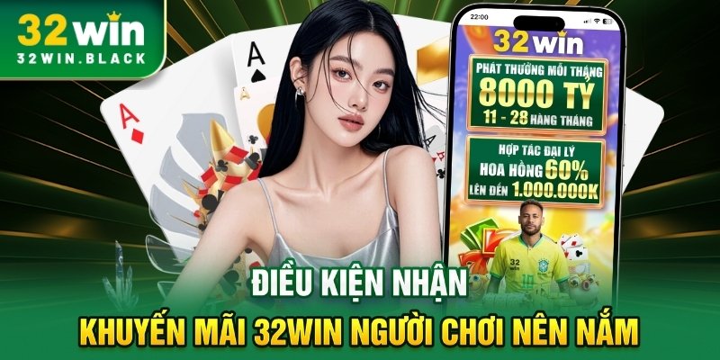 Điều kiện nhận khuyến mãi 32WIN người chơi nên nắm