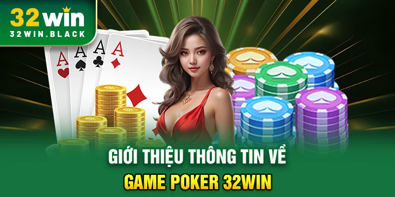 Giới thiệu thông tin về game Poker 32WIN