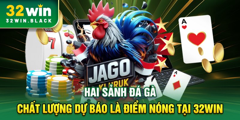 Hai sảnh đá gà chất lượng dự báo là điểm nóng tại 32WIN