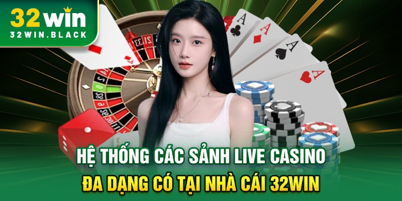 Hệ thống các sảnh live casino đa dạng có tại nhà cái 32WIN