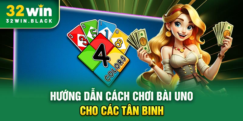 Hướng dẫn cách chơi bài UNO cho các tân binh