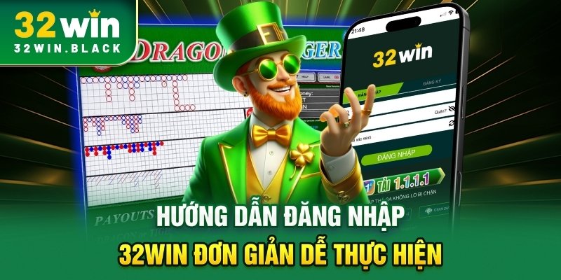 Hướng dẫn đăng nhập 32WIN đơn giản dễ thực hiện