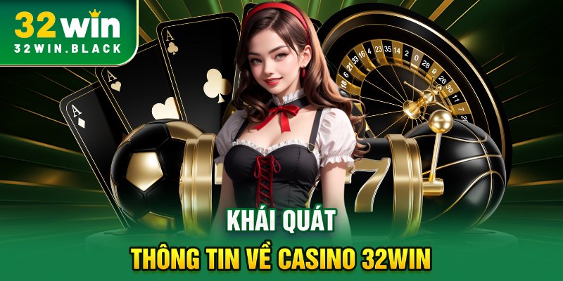 Khái quát thông tin về Casino 32WIN