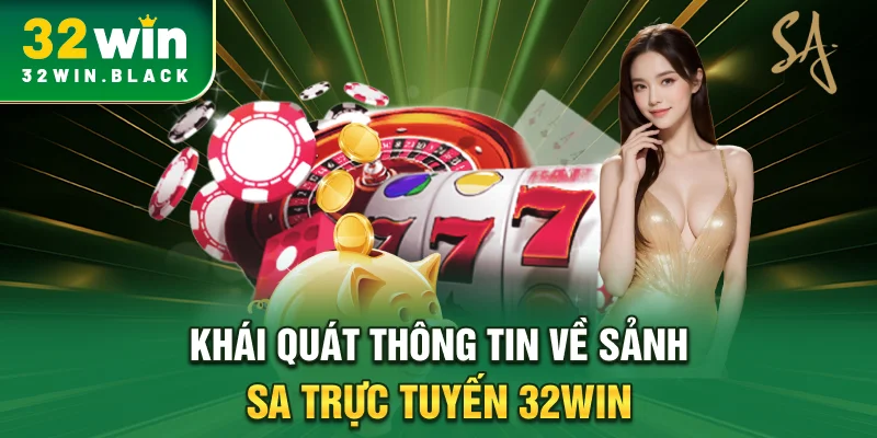 Khái quát thông tin về sảnh SA trực tuyến 32WIN