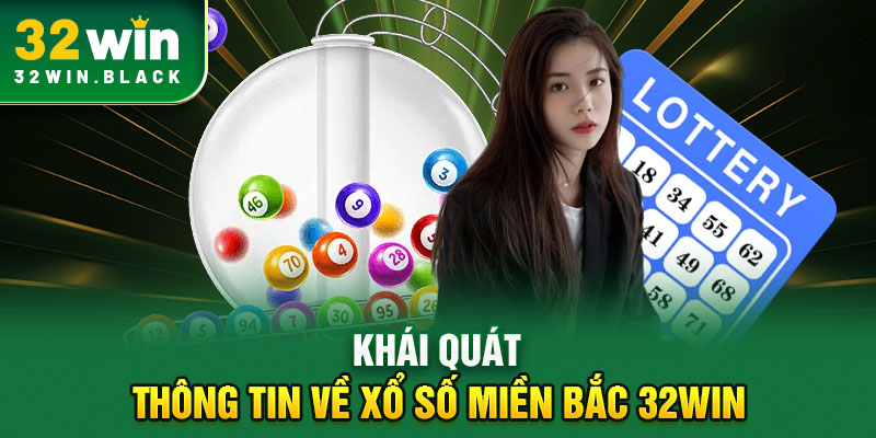 Khái quát thông tin về xổ số miền Bắc 32WIN