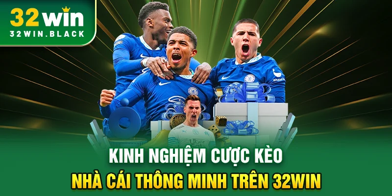Kinh nghiệm cược kèo nhà cái thông minh trên 32WIN