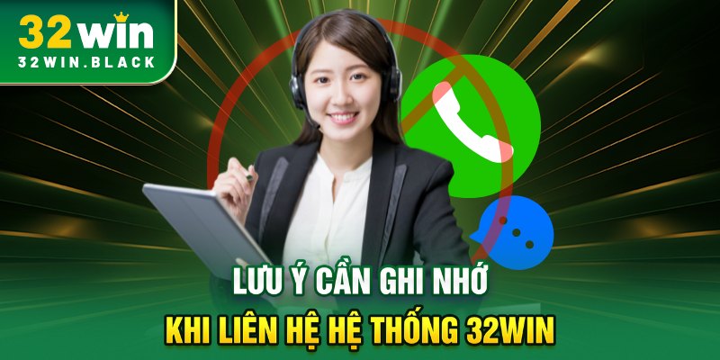 Lưu ý cần ghi nhớ khi liên hệ hệ thống 32WIN