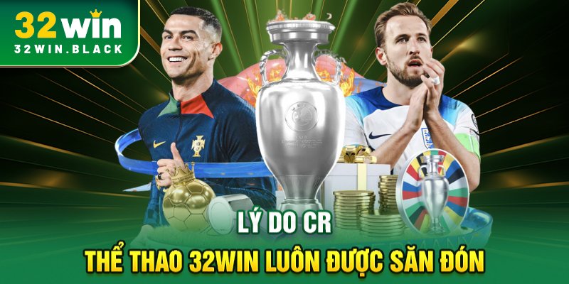 Lý do CR thể thao 32WIN luôn được săn đón