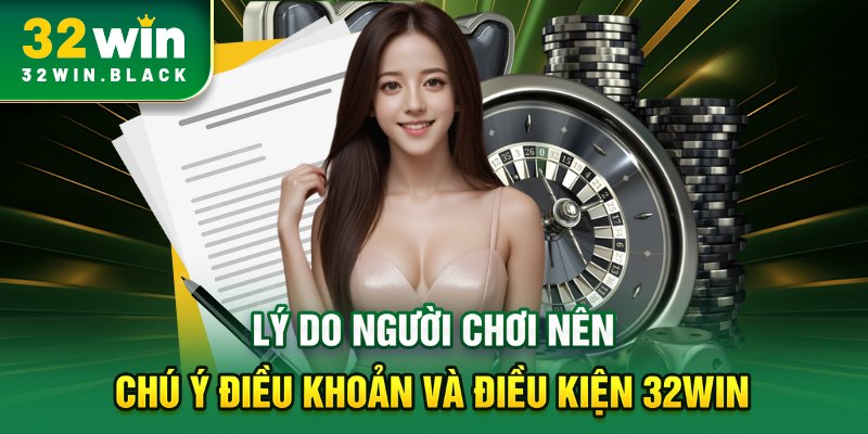 Lý do người chơi nên chú ý điều khoản và điều kiện 32WIN