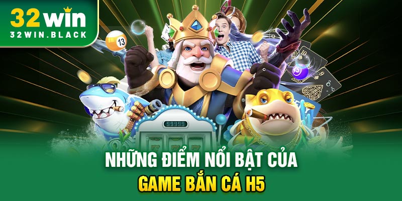 Những điểm nổi bật của game bắn cá H5