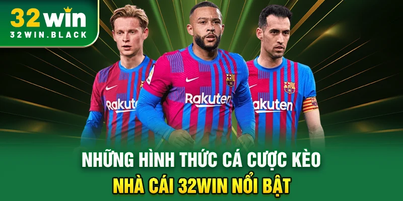 Những hình thức cá cược kèo nhà cái 32WIN nổi bật
