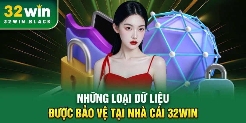 Những loại dữ liệu được bảo vệ tại nhà cái 32WIN