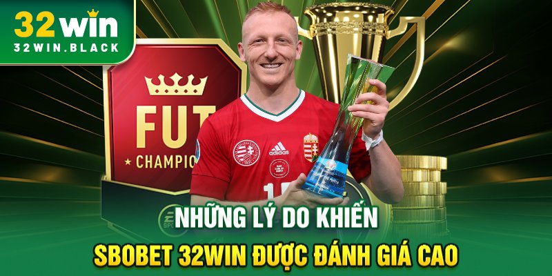 Những lý do khiến SBOBET 32WIN được đánh giá cao