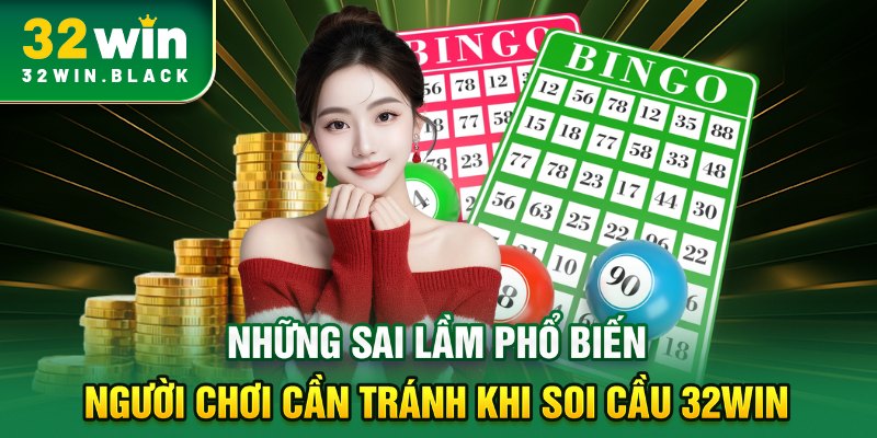 Những sai lầm phổ biến người chơi cần tránh khi soi cầu 32WIN