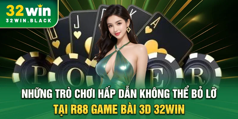 Những trò chơi hấp dẫn không thể bỏ lỡ tại R88 game bài 3D 32WIN