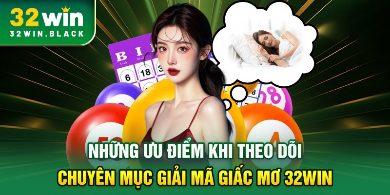 Những ưu điểm khi theo dõi chuyên mục giải mã giấc mơ 32WIN