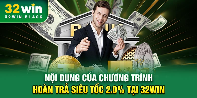 Nội dung của chương trình hoàn trả siêu tốc 2.0% tại 32WIN