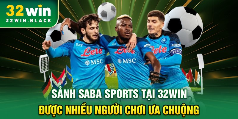 Sảnh SABA SPORTS tại 32WIN được nhiều người chơi ưa chuộng
