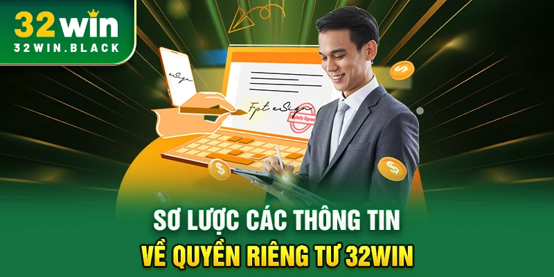 Sơ lược các thông tin về quyền riêng tư 32WIN