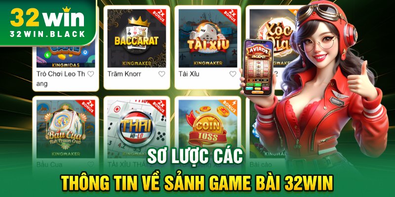 Sơ lược các thông tin về sảnh game bài 32WIN