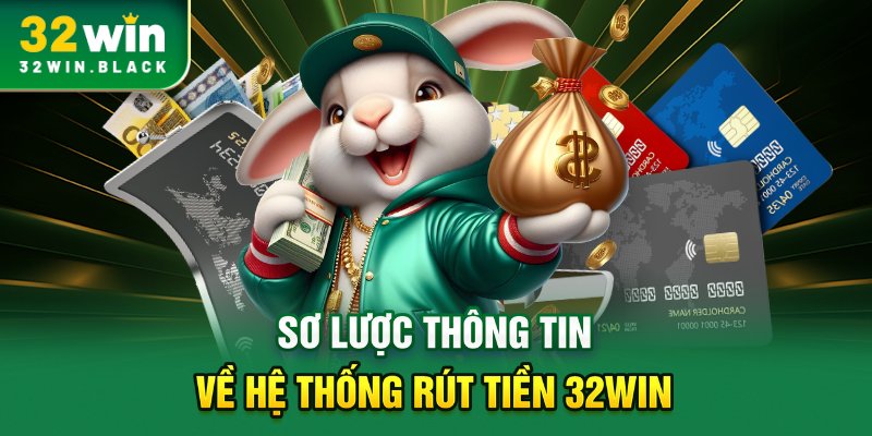 Sơ lược thông tin về hệ thống rút tiền 32WIN