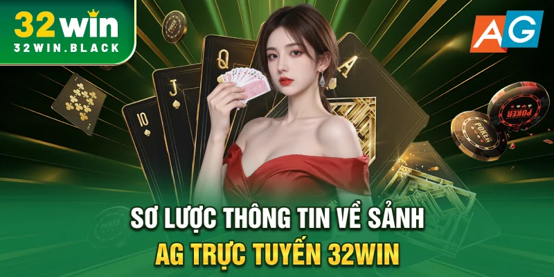 Sơ lược thông tin về sảnh AG trực tuyến 32WIN