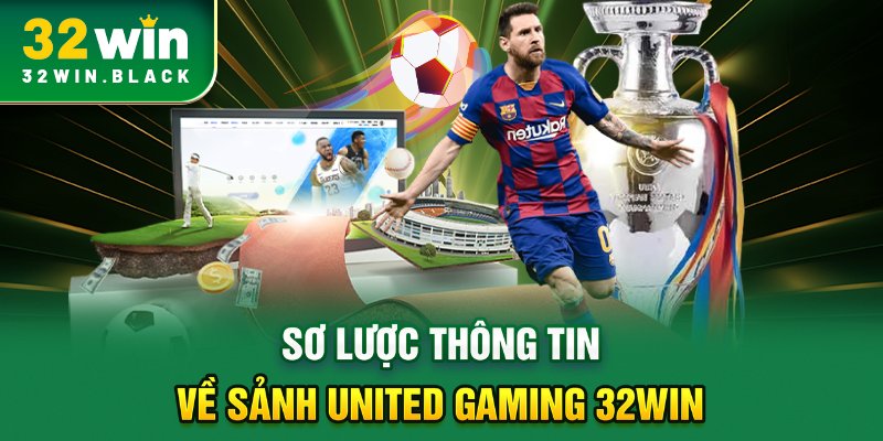 Sơ lược thông tin về sảnh United Gaming 32WIN 