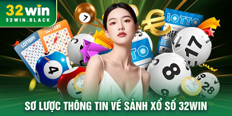 Sơ lược thông tin về sảnh xổ số 32WIN