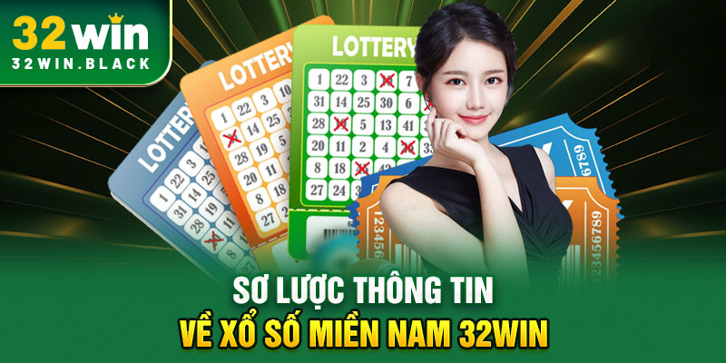 Sơ lược thông tin về xổ số miền Nam 32WIN