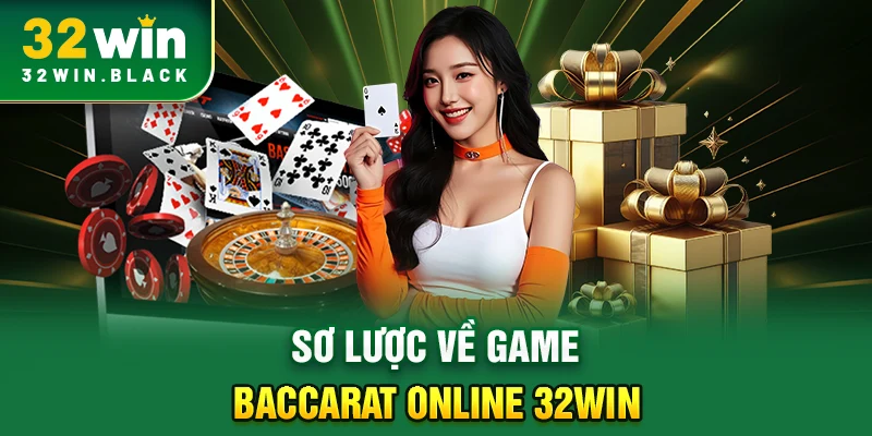 Sơ lược về game Baccarat Online 32WIN