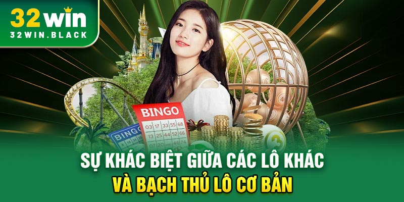 Sự khác biệt giữa các lô khác và bạch thủ lô cơ bản