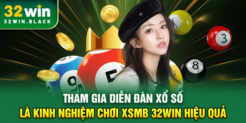 Tham gia diễn đàn xổ số là kinh nghiệm chơi XSMB 32WIN hiệu quả