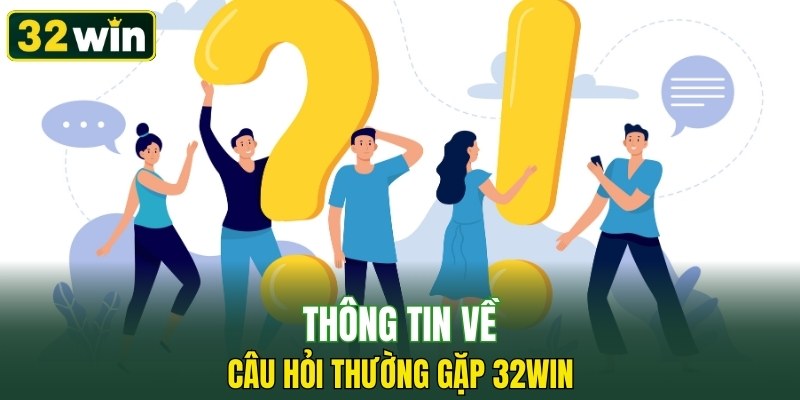 Thông tin về câu hỏi thường gặp 32WIN