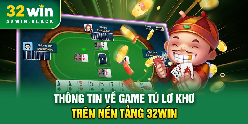 Thông tin về game tú lơ khơ trên nền tảng 32WIN