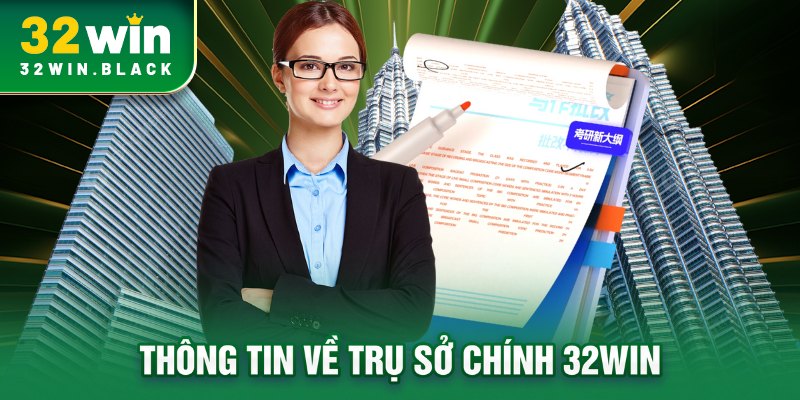 Thông tin về trụ sở chính 32WIN