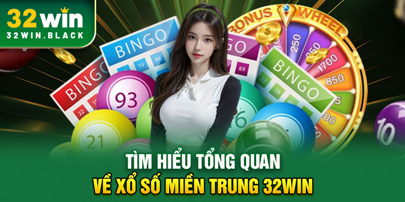 Tìm hiểu tổng quan về xổ số miền Trung 32WIN