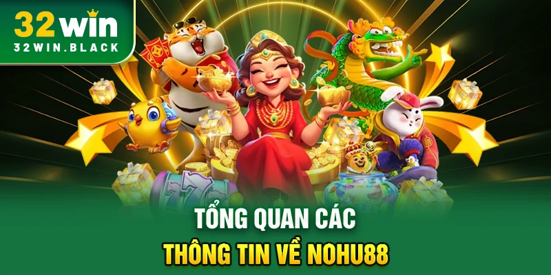 Tổng quan các  thông tin về Nohu88