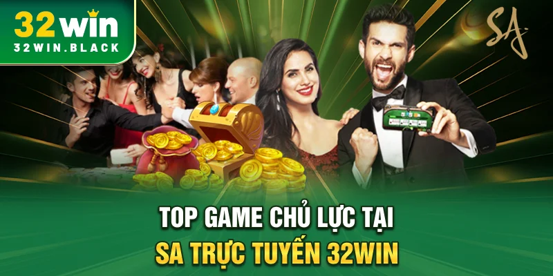Top game chủ lực tại SA trực tuyến 32WIN