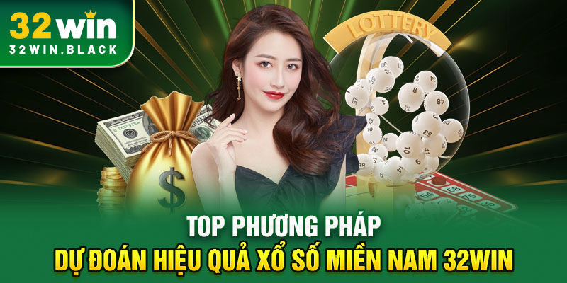 Top phương pháp dự đoán hiệu quả xổ số miền Nam 32WIN
