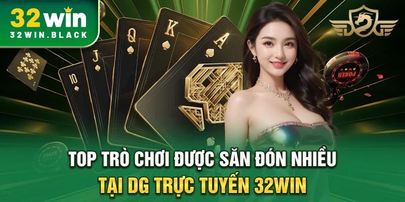 Top trò chơi được săn đón nhiều tại DG trực tuyến 32WIN